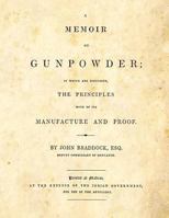 A Memoir on Gunpowder: In Which Are Discussed, the Principles Both of Its Manufacture and Proof 1493632507 Book Cover