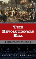 The Revolutionary Era: Primary Documents on Events from 1776 to 1800 (Debating Historical Issues in the Media of the Time) 0313320837 Book Cover