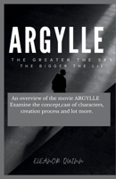 The making of argylle movie Beyond the Teaser Poster:: An overview of the movie ARGYLLE Examine the concept, cast of characters, creation process and lot more B0CSB3QMTC Book Cover
