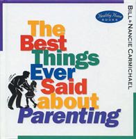 The Best Things Ever Said About Parenting 0842301518 Book Cover