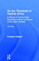 On the Threshold of Central Africa (1897): A Record of Twenty Years Pioneering Among the Barotsi of the Upper... (Cass Library of African Studies. Missionary Researches and T) 0714618659 Book Cover