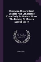 European History Great Leaders And Landmarks From Early To Modern Times The Making Of Modern Europe Vol IV 137919072X Book Cover