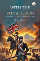 With the British Legion A Story of the Carlist Wars B0DY1XSSK2 Book Cover