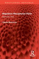 Napoleon Recaptures Paris: March 20, 1815 1032996323 Book Cover