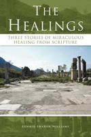 The Healings: Three Stories of Miraculous Healing from Scripture 1449757995 Book Cover