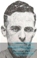 American Outlaw: Edward James Adams and the Twilight of Frontier Violence B0GPCYDHF1 Book Cover