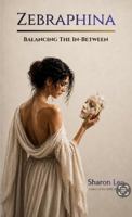 Zebraphina: Balancing the In-Between B0H3LK81HF Book Cover