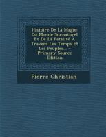 Histoire de La Magie, Du Monde Surnaturel Et de La Fatalita(c) a Travers Les Temps (A0/00d.1870) 1273546970 Book Cover