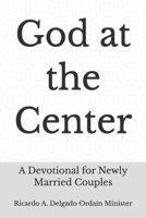 God at the Center: A Devotional for Newly Married Couples B0GG5NC47B Book Cover