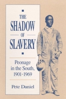The Shadow of Slavery: Peonage in the South, 1901-1969 0252061462 Book Cover