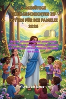 5-MINÜTIGE BIBELGESCHICHTEN ZU OSTERN FÜR DIE FAMILIE 2026: Einfache Betrachtungen zur Auferstehung, Lesungen aus der Heiligen Schrift und Momente der spirituellen Weiterentwicklung für Kinder B0GV46FGVH Book Cover