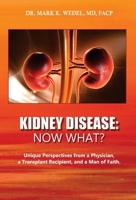 Kidney Disease: Now What?: Unique Perspectives from a Physician, a Transplant Recipient, and a Man of Faith. 1088298044 Book Cover