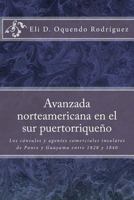 Avanzada Norteamericana En El Sur Puertorrique�o: Los C�nsules Y Agentes Comerciales Insulares de Ponce Y Guayama Entre 1828 a 1840 1535324023 Book Cover
