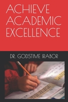 ACHIEVE ACADEMIC EXCELLENCE B08HB6PVZH Book Cover