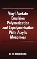 Vinyl Acetate Emulsion Polymerization and Copolymerization with Acrylic Monomers 0849323037 Book Cover