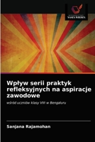 Wpływ serii praktyk refleksyjnych na aspiracje zawodowe: wśród uczniów klasy VIII w Bengaluru 6203386537 Book Cover