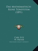 Das Mathematisch-Reine Tonsystem (1891) 1160369550 Book Cover