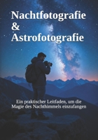 Nachtfotografie & Astrofotografie: Ein praktischer Leitfaden, um die Magie des Nachthimmels einzufangen (Komplette Fotografie-Ratgeber) (German Edition) B0H8FC216V Book Cover