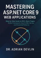 Mastering ASP.NET Core 9 Web Applications: Step-by-Step Guide to MVC, Razor Pages, Entity Framework Core 9, SQL Server, and Essential Patterns B0G5DXPG12 Book Cover