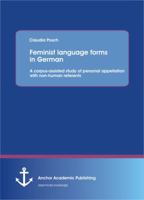 Feminist Language Forms in German: A Corpus-Assisted Study of Personal Appellation with Non-Human Referents 3954892820 Book Cover