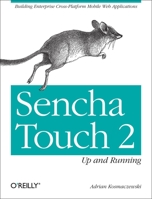 Sencha Touch 2 Up and Running: Building Enterprise Cross-Platform Mobile Web Applications 1449339387 Book Cover