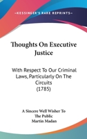 Thoughts On Executive Justice: With Respect To Our Criminal Laws, Particularly On The Circuits 1170635342 Book Cover