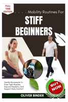 Mobility Routines For Stiff Beginners: Gentle Movements To Ease Tight Muscles, Improve Flexibility, And Support Daily Comfort B0FNRP91V3 Book Cover