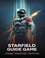Starfield Guide Game: Strategy,Walkthrough,Tips & Tricks B0GXCFJ5SV Book Cover