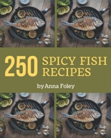250 Spicy Fish Recipes: The Spicy Fish Cookbook for All Things Sweet and Wonderful! B08P27KSHY Book Cover