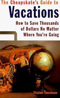 Cheapskate Gd to Vacations: How to Save Thousands of Dollars No Matter Where You're Going 0806518324 Book Cover