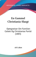 En Gammel Christiania-Slaegt: Optegnelser Om Familien Collett Og Christianias Fortid (1883) 116845607X Book Cover