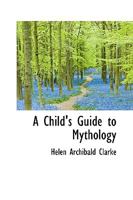 A Child's Guide to Mythology 1018267816 Book Cover