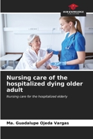 Nursing care of the hospitalized dying older adult: Nursing care for the hospitalized elderly B0CLFXVH55 Book Cover