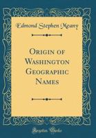 Origin of Washington Geographic Names. 1527784428 Book Cover