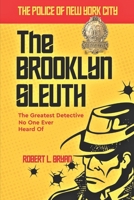 THE POLICE OF NEW YORK CITY: THE BROOKLYN SLEUTH, The Greatest Detective No One Ever Heard Of B0C9SDMGJ3 Book Cover