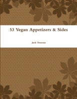 53 Vegan Appetizers & Sides 1365219771 Book Cover