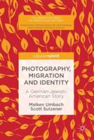 Photography, Migration and Identity: A German-Jewish-American Story 3030007839 Book Cover