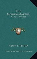 The Money-Makers: A Social Parable 1163575763 Book Cover