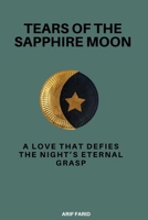 Tears of the Sapphire Moon: A Love That Defies the Night's Eternal Grasp B0DPVX59RX Book Cover