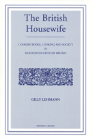 The British Housewife: Or, the Cook, Housekeeper's and Gardiner's Companion 0907325858 Book Cover