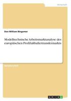 Modelltechnische Arbeitsmarktanalyse des europäischen Profifußballertransfermarkts 3668564183 Book Cover