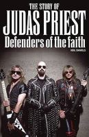 The Story of Judas Priest: Defenders Of The Faith 1847727077 Book Cover