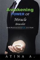 Awakening Power of Miracle Bracelet: Join the Phenomenon Jewel of Health, Love & Wealth 1524533823 Book Cover