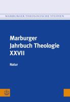 Marburger Jahrbuch Theologie XXVII: Natur 3374041744 Book Cover