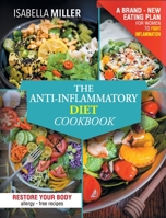 The Anti-Inflammatory Diet Cookbook: The Complete And Ultimate Allergy-Free Recipes Cookbook; A Brand - New Eating Plan For Women To Fight Inflammation, Diseases, And Restore Your Body 1801646635 Book Cover