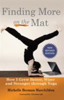 Finding More on the Mat: How I Grew Better, Wiser and Stronger Through Yoga 1935387944 Book Cover
