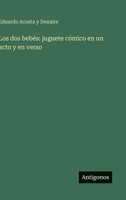 Los dos bebés: juguete cómico en un acto y en verso (Spanish Edition) 3563931046 Book Cover