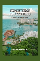 EXPERIENCE PUERTO RICO: A TRAVEL PREPARATION GUIDE B0C87HNVY8 Book Cover