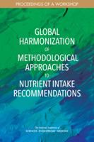 Global Harmonization of Methodological Approaches to Nutrient Intake Recommendations: Proceedings of a Workshop 0309472008 Book Cover