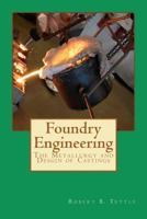 Foundry Engineering: The Metallurgy and Design of Castings 1478157437 Book Cover